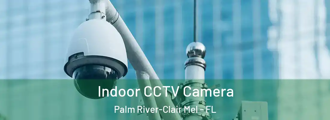  Indoor CCTV Camera Palm River-Clair Mel - FL